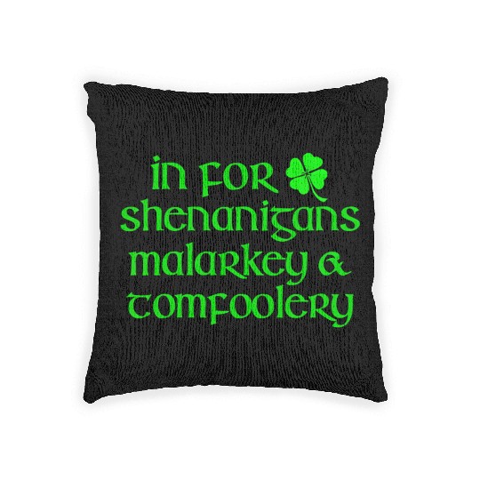 In For Shenanigans Malarkey Tomfoolery St Patric D Woven Pillows