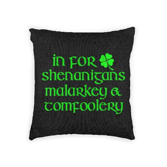 In For Shenanigans Malarkey Tomfoolery St Patric D Woven Pillows