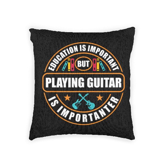 Education Is Important But Playing Guitar Is Woven Pillows