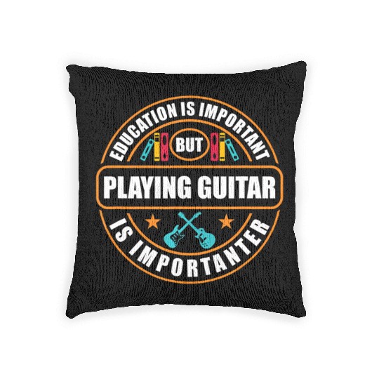 Education Is Important But Playing Guitar Is Woven Pillows