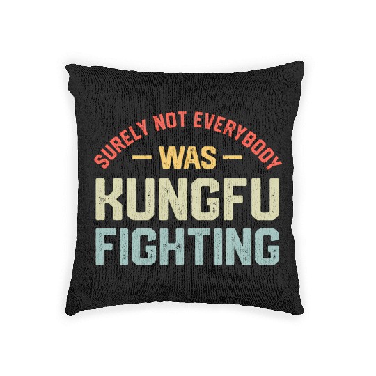 Surely Not Everybody Was Kungfu Fighting S Woven Pillows