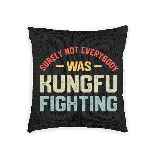 Surely Not Everybody Was Kungfu Fighting S Woven Pillows