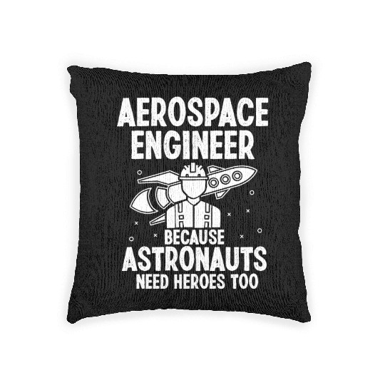 Aerospace engineer because astronauts need heroes Woven Pillows