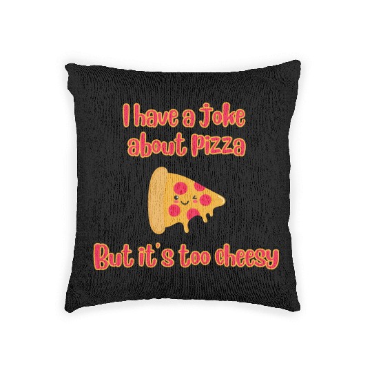 I Have A Joke About Pizza But It’s Too Cheesy Woven Pillows
