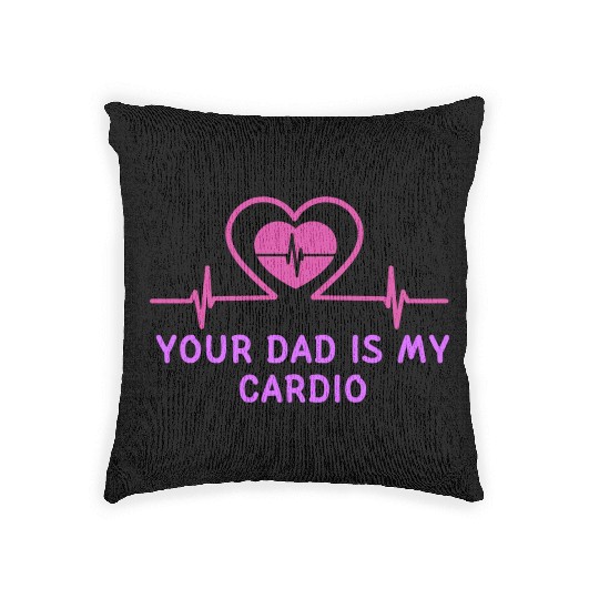 Your Dad Is My Cardio 1 Woven Pillows