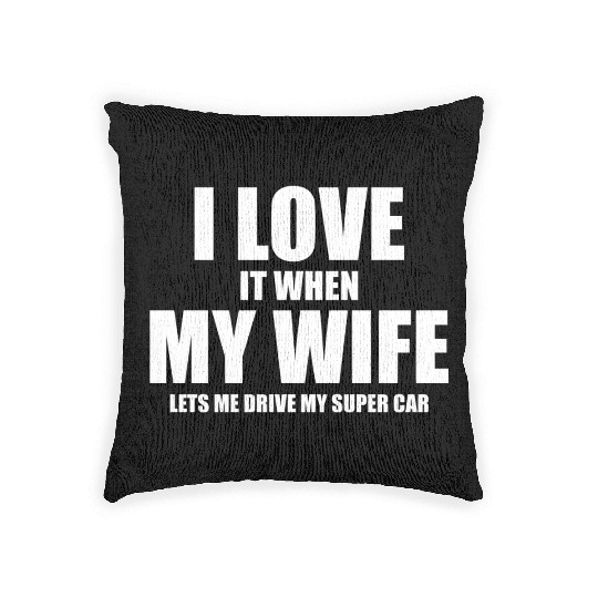 i love it when my wife lets me drive my supercar Woven Pillows