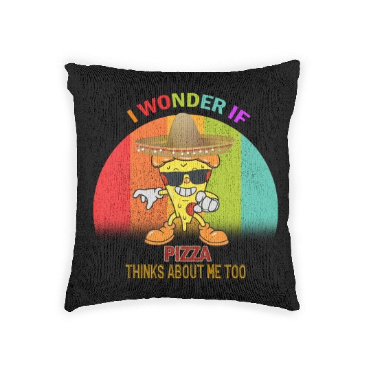 I Wonder If Pizza Thinks About Me Too 7 Woven Pillows