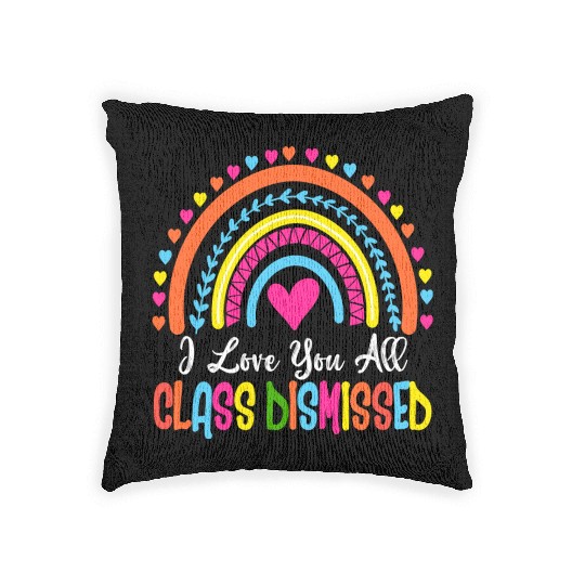 I Love You All Class Dismissed Teacher Last Day Of Woven Pillows