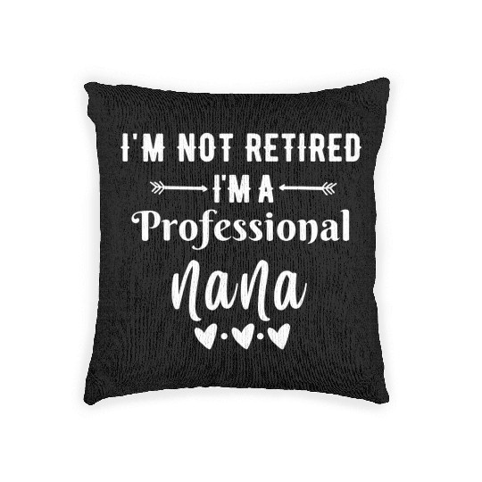 Im Not Retired Im a Professional Nana quote Woven Pillows