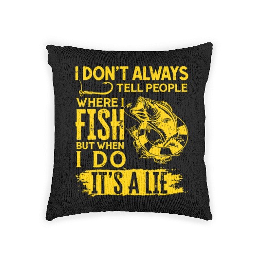 I Don't Always Tell People Where I Fish Woven Pillows