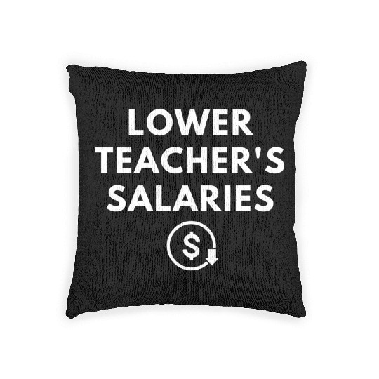 Lower Teacher Salaries Woven Pillows