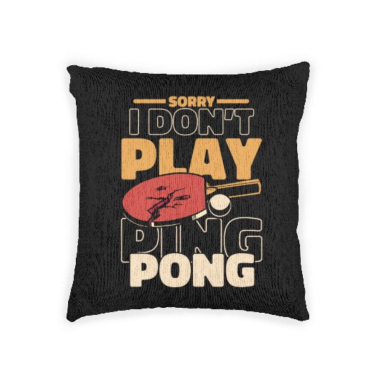 Sorry I Don't Play Ping Pong Paddles Balls Profi Woven Pillows