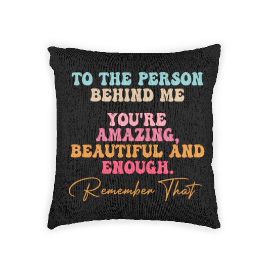 To The Person Behind Me You Matter Self Love Tal Woven Pillows