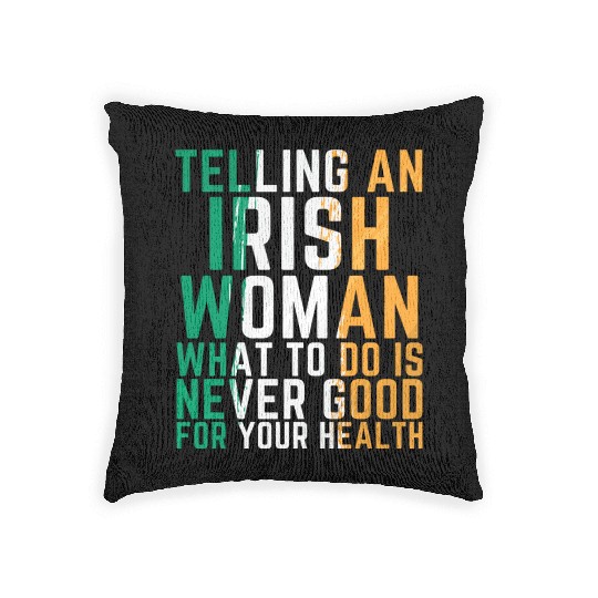 Telling A Irish Women What To Do Funny Woven Pillows