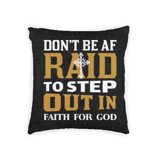 Don t Be Af Raid To Step Out In Faith For God Woven Pillows