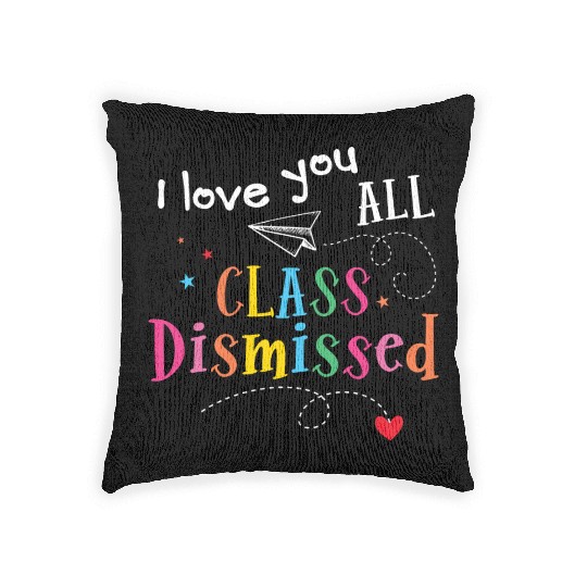 I Love You All Class Dismissed Last Day of School Woven Pillows