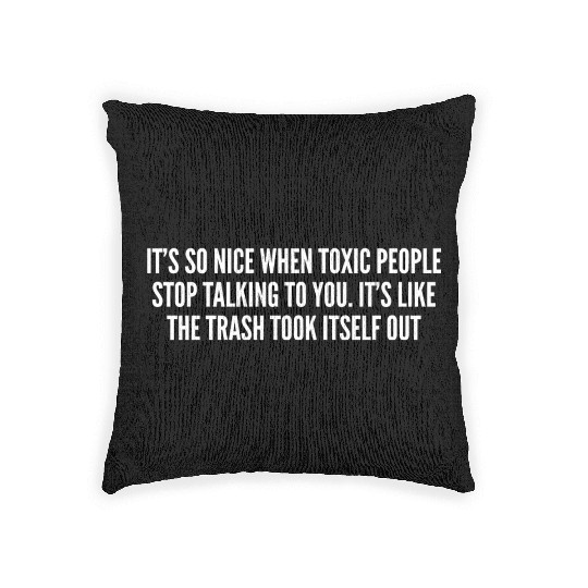 Its So Nice When Toxic People Stop Talking To You Woven Pillows