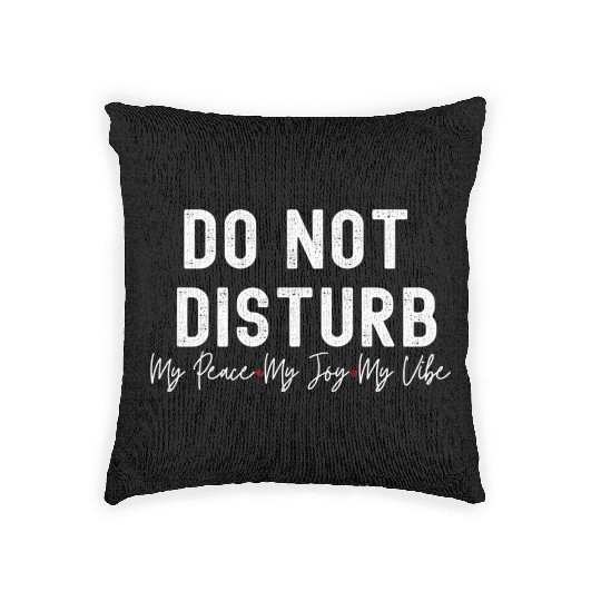 Do Not Disturb My Peace My Joy My Woven Pillows