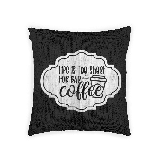 Life is Too Short for Bad Coffee Woven Pillows