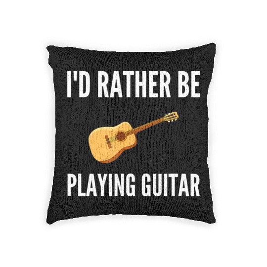 I'D Rather Be Playing Guitar Funny Guitar Player Woven Pillows