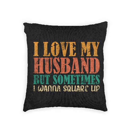 I Love My Husband But Sometimes I Wanna Square Up Woven Pillows