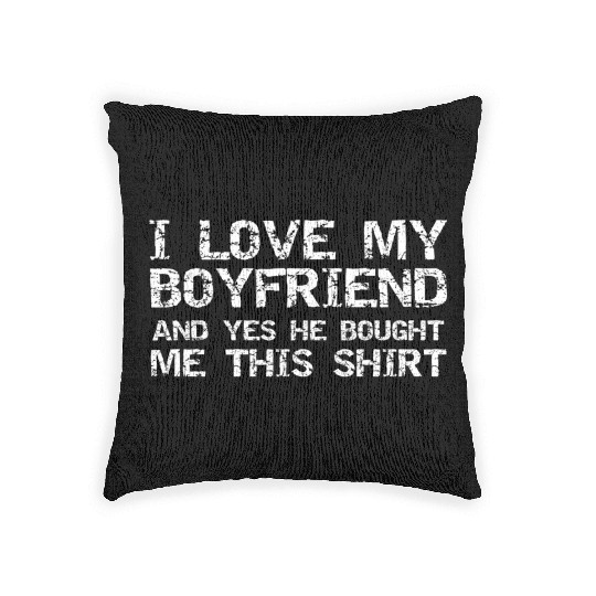I Love My Boyfriend And Yes He Bought Me This Woven Pillows
