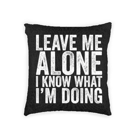 Leave Me Alone I Know What I'M Doing Drummer Woven Pillows