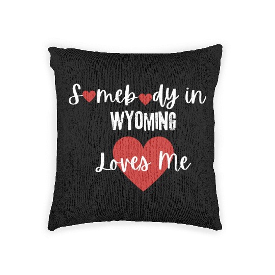 Somebody in Wyoming Loves Me Woven Pillows