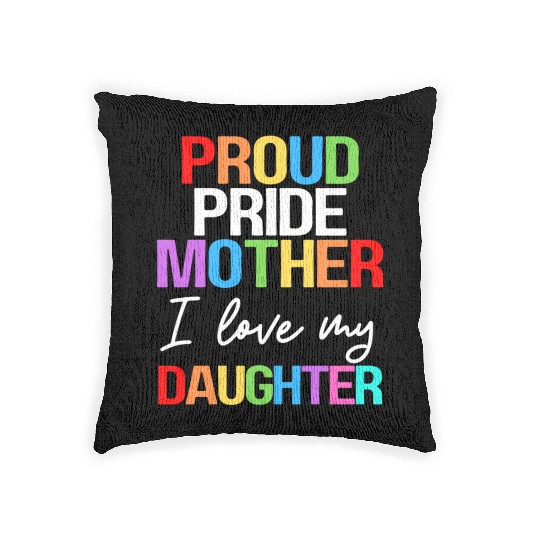 Proud Pride Mother I Love My Daughter Mom Lesbian Woven Pillows