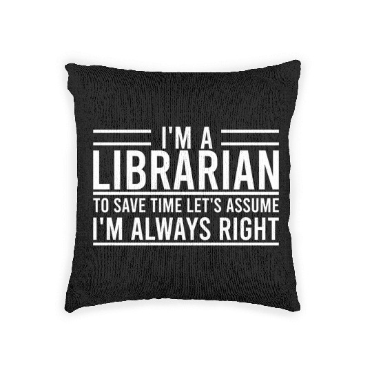 I m A Librarian To Save Time Let s Assume Woven Pillows