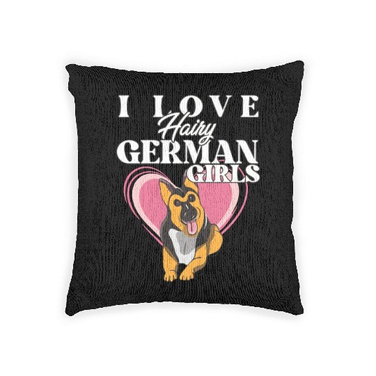 I Love Hairy German Girls Funny German Shepherd Woven Pillows