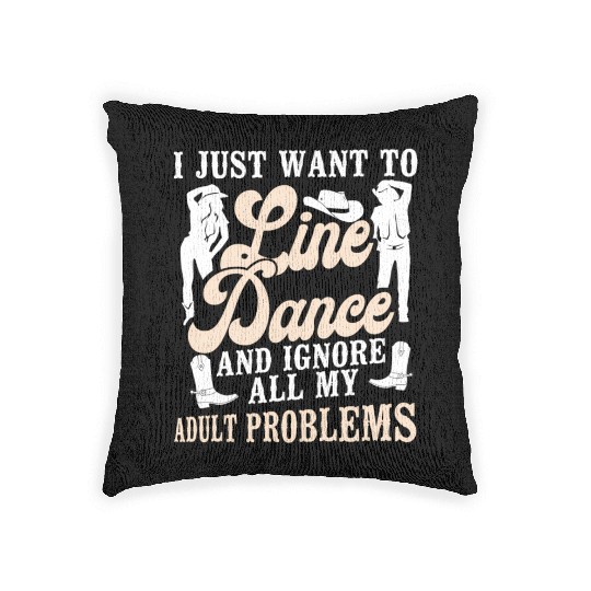 Line Dancing Dance Teacher I Just Want To Line Woven Pillows