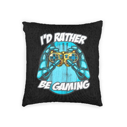 I'D Rather Be Gaming Gaming Saying Nerd Geek Woven Pillows