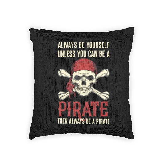 Always Be Yourself Unless You Can Be A Pirate Woven Pillows