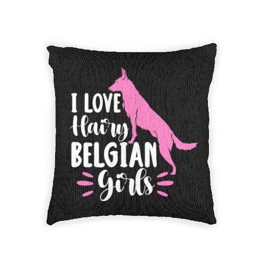 I Love Hairy Belgian Girls, Belgian Malinois Woven Pillows