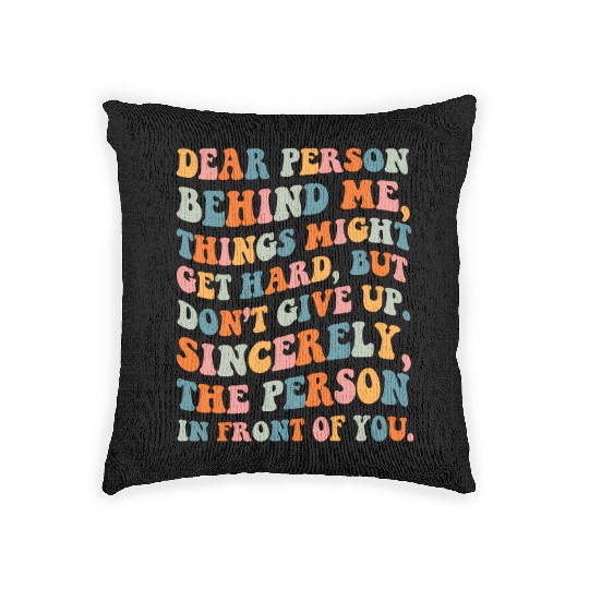 Dear Person Behind Me Things Might Get Hard Don'T Woven Pillows