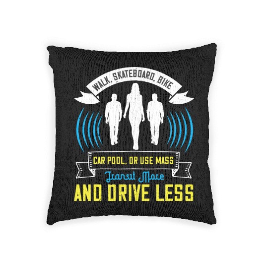 Walk Skateboard Bike Car Pool Or Use Mass Transit Woven Pillows