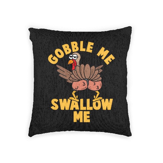 Twerking Turkey Gobble Me Swallow Me Thanksgiving Woven Pillows