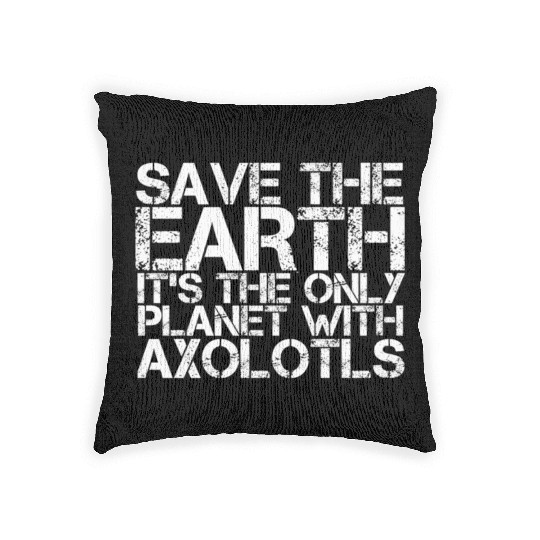 Save The Earth Its The Only Planet With Axolotls Woven Pillows