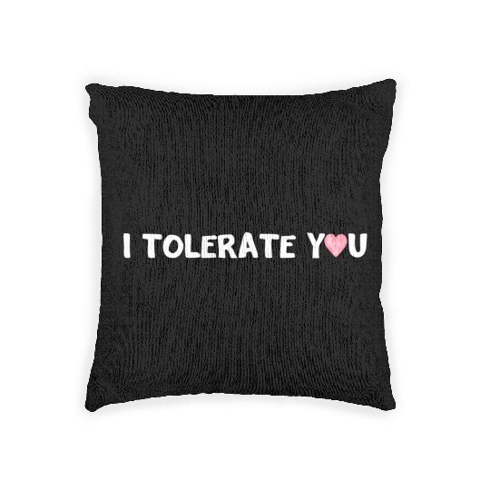 Hilarious Romantic I Tolerate You Woven Pillows