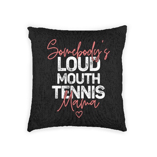 Somebody s Loudmouth Tennis Mama Mothers Day Woven Pillows