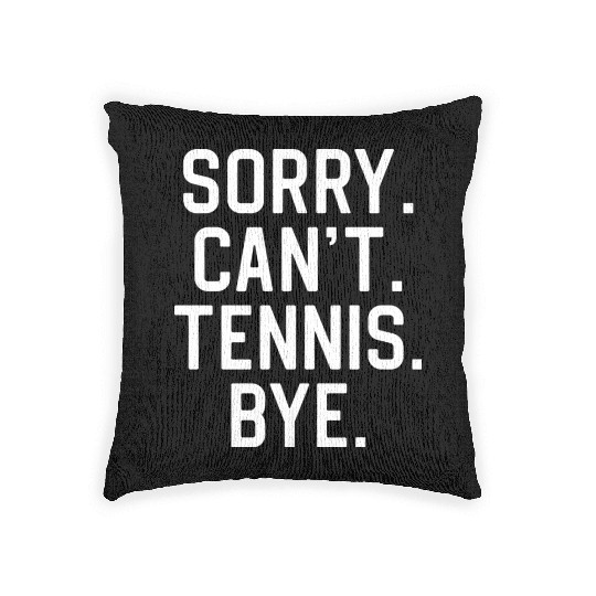 Funny Tennis Player Tennis Lover Sorry Can t Woven Pillows
