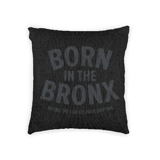 Born in the Bronx Where the Streets Ha Woven Pillows