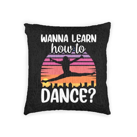 Wanna Learn How To Dance Dancing Dance Teacher Woven Pillows