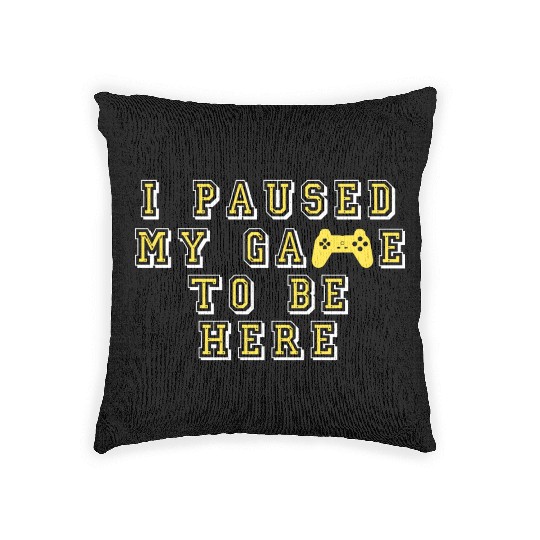 I paused my game to be here quote Woven Pillows
