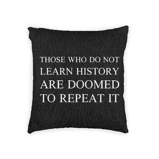 Those Who Do Not Learn History Woven Pillows