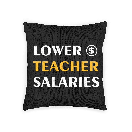 Teacher Lower Teacher Salaries Cool nostalgia Woven Pillows