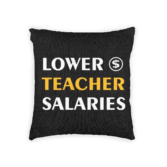 Teacher Lower Teacher Salaries Cool nostalgia Woven Pillows