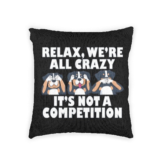 Rottweiler Dog Relax We're All Crazy It's Not A Woven Pillows