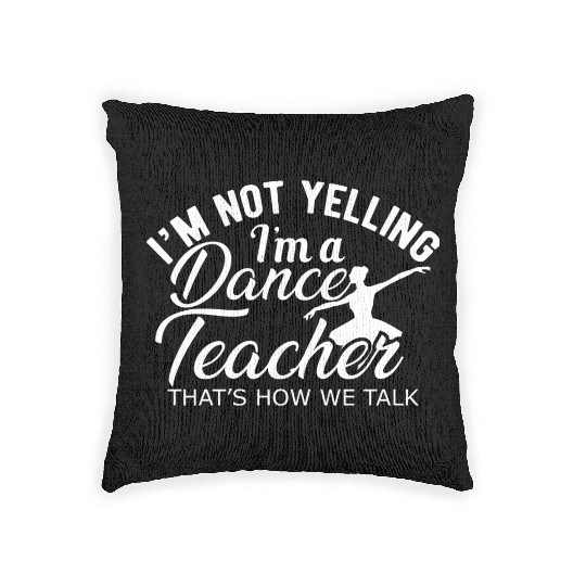 Dance Teacher Im not yelling Im a dance teacher Woven Pillows